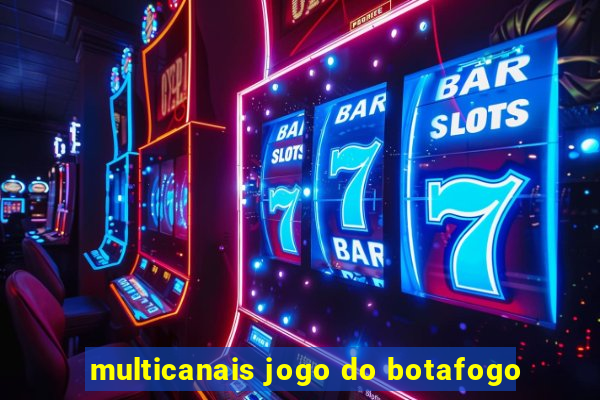 multicanais jogo do botafogo